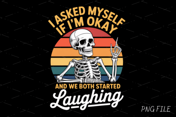 I Asked Myself If I’m Okay, Skeleton PNG: A Guide to Dark Humor Design